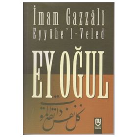 EYYÜHE'L-VELED (EY OĞUL) - İMAM-I GAZALI