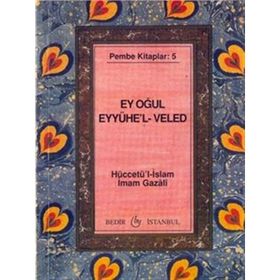 EYYÜHE'L-VELED (EY OĞUL) - İMAM-I GAZALI