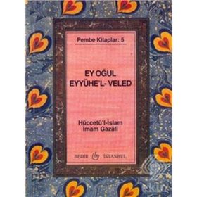 EYYÜHE'L-VELED (EY OĞUL) - İMAM-I GAZALI