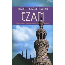 EZAN İBADETE ÇAĞRI OLARAK - MEHMET ALI KIRMAN;MEHMET GÜNAYDIN;HALIL APAYDIN
