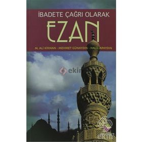 EZAN İBADETE ÇAĞRI OLARAK - MEHMET ALI KIRMAN;MEHMET GÜNAYDIN;HALIL APAYDIN