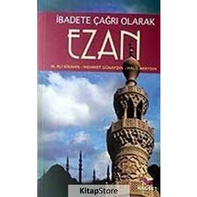 EZAN İBADETE ÇAĞRI OLARAK - MEHMET ALI KIRMAN;MEHMET GÜNAYDIN;HALIL APAYDIN