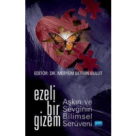 Ezeli Bir Gizem Aşkın ve Sevginin Bilimsel Serüveni - Recep Aslan