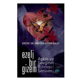 Ezeli Bir Gizem Aşkın ve Sevginin Bilimsel Serüveni - Recep Aslan