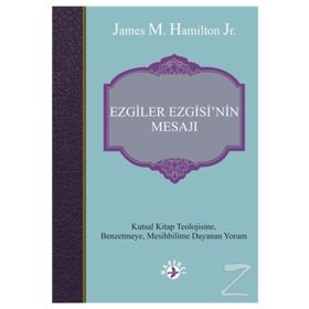 Ezgiler Ezgisin'in Mesajı: Kutsal Kitap Teolojisine Benzetmeye Mesihbilime Dayanan Yorum - James M. Hamilton Jr.