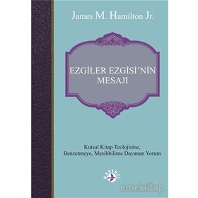 Ezgiler Ezgisin'in Mesajı: Kutsal Kitap Teolojisine Benzetmeye Mesihbilime Dayanan Yorum - James M. Hamilton Jr.