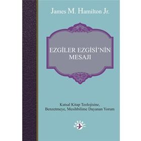 Ezgiler Ezgisin'in Mesajı: Kutsal Kitap Teolojisine Benzetmeye Mesihbilime Dayanan Yorum - James M. Hamilton Jr.