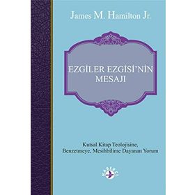 Ezgiler Ezgisin'in Mesajı: Kutsal Kitap Teolojisine Benzetmeye Mesihbilime Dayanan Yorum - James M. Hamilton Jr.