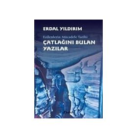Ezilenlerin Mücadele Tarihi Çatlağını Bulan Yazılar - Erdal Yıldırım