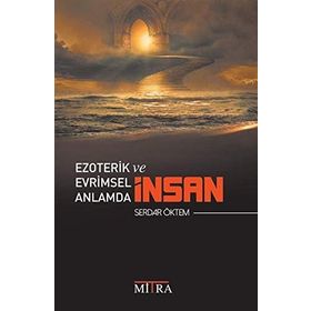 Ezoterik Ve Evrimsel Anlamda İnsan - Serdar Öktem