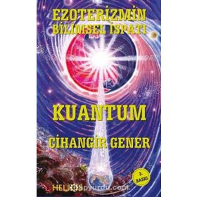 EZOTERIZMIN BILIMSEL İSPATI KUANTUM - CIHANGIR GENER
