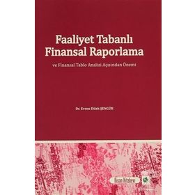 Faaliyet Tabanlı Finansal Raporlama ve Finansal Tablo Analizi Açısından Önemi - Evren Dilek Şengür