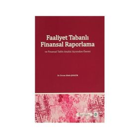 Faaliyet Tabanlı Finansal Raporlama ve Finansal Tablo Analizi Açısından Önemi - Evren Dilek Şengür
