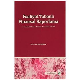 Faaliyet Tabanlı Finansal Raporlama ve Finansal Tablo Analizi Açısından Önemi - Evren Dilek Şengür