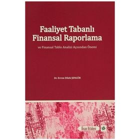 Faaliyet Tabanlı Finansal Raporlama ve Finansal Tablo Analizi Açısından Önemi - Evren Dilek Şengür