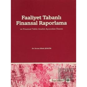 Faaliyet Tabanlı Finansal Raporlama ve Finansal Tablo Analizi Açısından Önemi - Evren Dilek Şengür