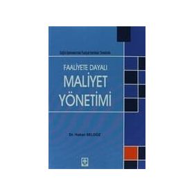 FAALIYETE DAYALI MAALIYET YÖNETIMI SAĞLIK İŞLETMELERINDE FAALIYET HARITALARI TEMELINDE - HAKAN SELDÜZ