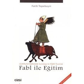 FABL ILE EĞITIM GOTTHOLD EPHRAIM LESSING VE FABL TEORISI - FATIH TEPEBAŞILI