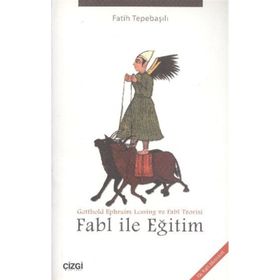 FABL ILE EĞITIM GOTTHOLD EPHRAIM LESSING VE FABL TEORISI - FATIH TEPEBAŞILI