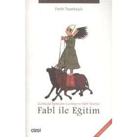 FABL ILE EĞITIM GOTTHOLD EPHRAIM LESSING VE FABL TEORISI - FATIH TEPEBAŞILI