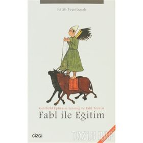 FABL ILE EĞITIM GOTTHOLD EPHRAIM LESSING VE FABL TEORISI - FATIH TEPEBAŞILI