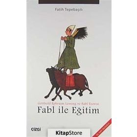 FABL ILE EĞITIM GOTTHOLD EPHRAIM LESSING VE FABL TEORISI - FATIH TEPEBAŞILI