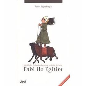 FABL ILE EĞITIM GOTTHOLD EPHRAIM LESSING VE FABL TEORISI - FATIH TEPEBAŞILI