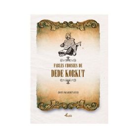 Fables Choisies de Dede Korkut - Demet Küçük