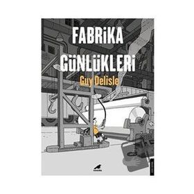 Fabrika Günlükleri - Guy Delisle
