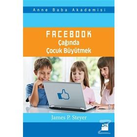 Facebook Çağında Çocuk Büyütmek - James P. Steyer