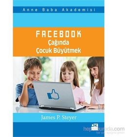Facebook Çağında Çocuk Büyütmek - James P. Steyer