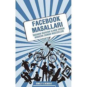 FACEBOOK MASALLARI İNSANIN RUHUNA İLHAM VEREN MODERN ZAMAN MUCIZELERI - EMILY LIEBERT