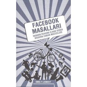 FACEBOOK MASALLARI İNSANIN RUHUNA İLHAM VEREN MODERN ZAMAN MUCIZELERI - EMILY LIEBERT