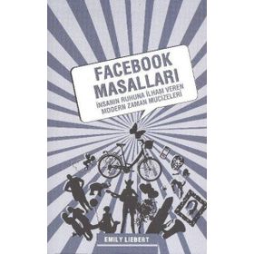FACEBOOK MASALLARI İNSANIN RUHUNA İLHAM VEREN MODERN ZAMAN MUCIZELERI - EMILY LIEBERT