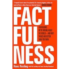 Factfulness: Ten Reasons We're Wrong About the World – and Why Things Are Better Than You Think - Hans Rosling