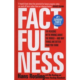Factfulness: Ten Reasons We're Wrong About the World – and Why Things Are Better Than You Think - Hans Rosling