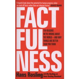 Factfulness: Ten Reasons We're Wrong About the World – and Why Things Are Better Than You Think - Hans Rosling