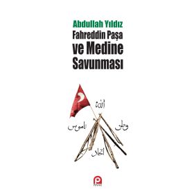 Fahreddin Paşa ve Medine Savunması - Abdullah Yıldız