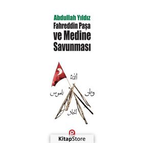 Fahreddin Paşa ve Medine Savunması - Abdullah Yıldız