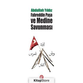 Fahreddin Paşa ve Medine Savunması - Abdullah Yıldız