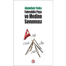 Fahreddin Paşa ve Medine Savunması - Abdullah Yıldız