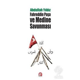 Fahreddin Paşa ve Medine Savunması - Abdullah Yıldız