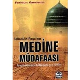 FAHREDDIN PAŞA`NIN MEDINE MÜDAFAASI PEYGAMBERIMIZIN GÖLGESİNDE SON TÜRKLER - FERIDUN KANDEMIR (ISBN:9789757747123)