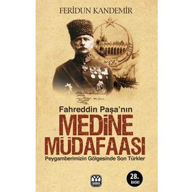 FAHREDDIN PAŞA`NIN MEDINE MÜDAFAASI PEYGAMBERIMIZIN GÖLGESİNDE SON TÜRKLER - FERIDUN KANDEMIR (ISBN:9789757747123)