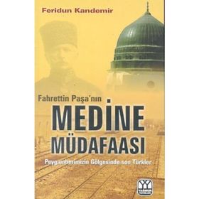 FAHREDDIN PAŞA`NIN MEDINE MÜDAFAASI PEYGAMBERIMIZIN GÖLGESİNDE SON TÜRKLER - FERIDUN KANDEMIR (ISBN:9789757747123)