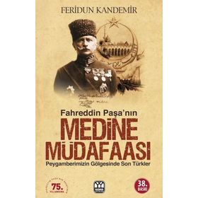 FAHREDDIN PAŞA`NIN MEDINE MÜDAFAASI PEYGAMBERIMIZIN GÖLGESİNDE SON TÜRKLER - FERIDUN KANDEMIR (ISBN:9789757747123)