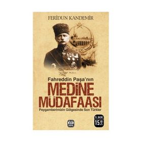 FAHREDDIN PAŞA`NIN MEDINE MÜDAFAASI PEYGAMBERIMIZIN GÖLGESİNDE SON TÜRKLER - FERIDUN KANDEMIR (ISBN:9789757747123)
