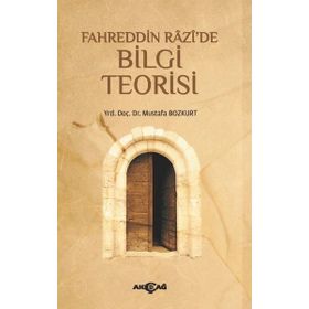 Fahreddin Razi’de Bilgi Teorisi - Mustafa Bozkurt