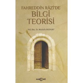 Fahreddin Razi’de Bilgi Teorisi - Mustafa Bozkurt