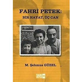 FAHRI PETEK: BIR HAYAT, ÜÇ CAN - M. ŞEHMUS GÜZEL